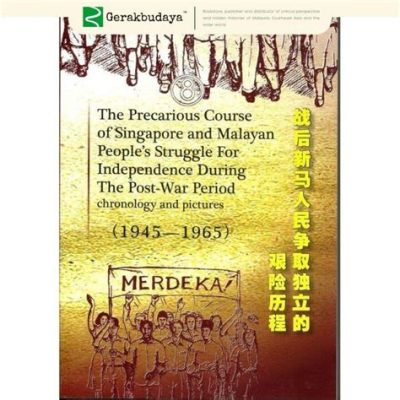 The Malayan Emergency: A Struggle for Independence Fueled by Ideals and Communism